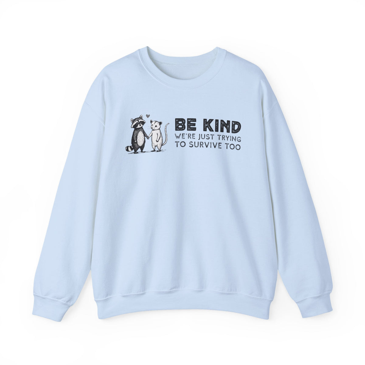 Be Kind. We're Just Trying To Survive Too. Possum. Raccoon. *This Shirt Saves Lives* – Gildan Heavy Blend | Trendy Men's and Women's Soft Sweatshirt. Direct to Garment. Printed & Shipped in the USA. Unisex Sizes.