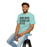 Dads With Beards Are Better - Distressed - Comfort Colors | Trendy Men's T-Shirt. Direct to Garment. Printed & Shipped in the USA. Unisex Sizes.