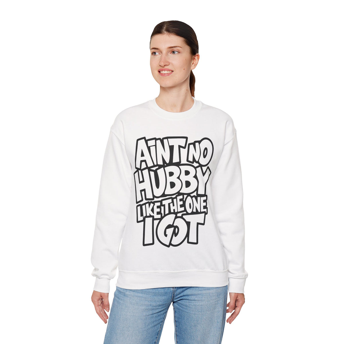 Ain't No Hubby Like The One I Got – Gildan Heavy Blend | Trendy Women’s Soft Sweatshirt. Direct to Garment. Printed & Shipped in the USA. Unisex Sizes.