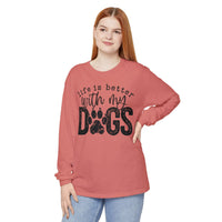 Life Is Better With My Dogs, Distressed - Comfort Colors | Trendy Women's and Men's Long Sleeve T-Shirt. Direct to Garment. Printed & Shipped in the USA. Unisex Sizes.