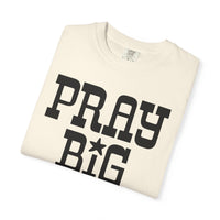 Pray Big Y'all - Comfort Colors | Trendy Women's T-Shirt. Direct to Garment. Printed & Shipped in the USA. Unisex Sizes.