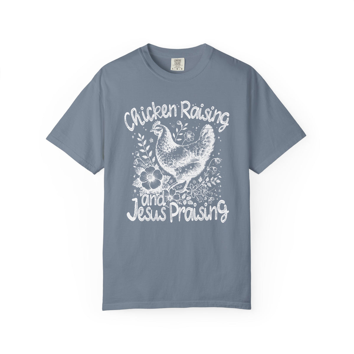 Chicken Raising and Jesus Praising - Comfort Colors | Trendy Men's and Women's T-Shirt. Direct to Garment. Printed & Shipped in the USA. Unisex Sizes.