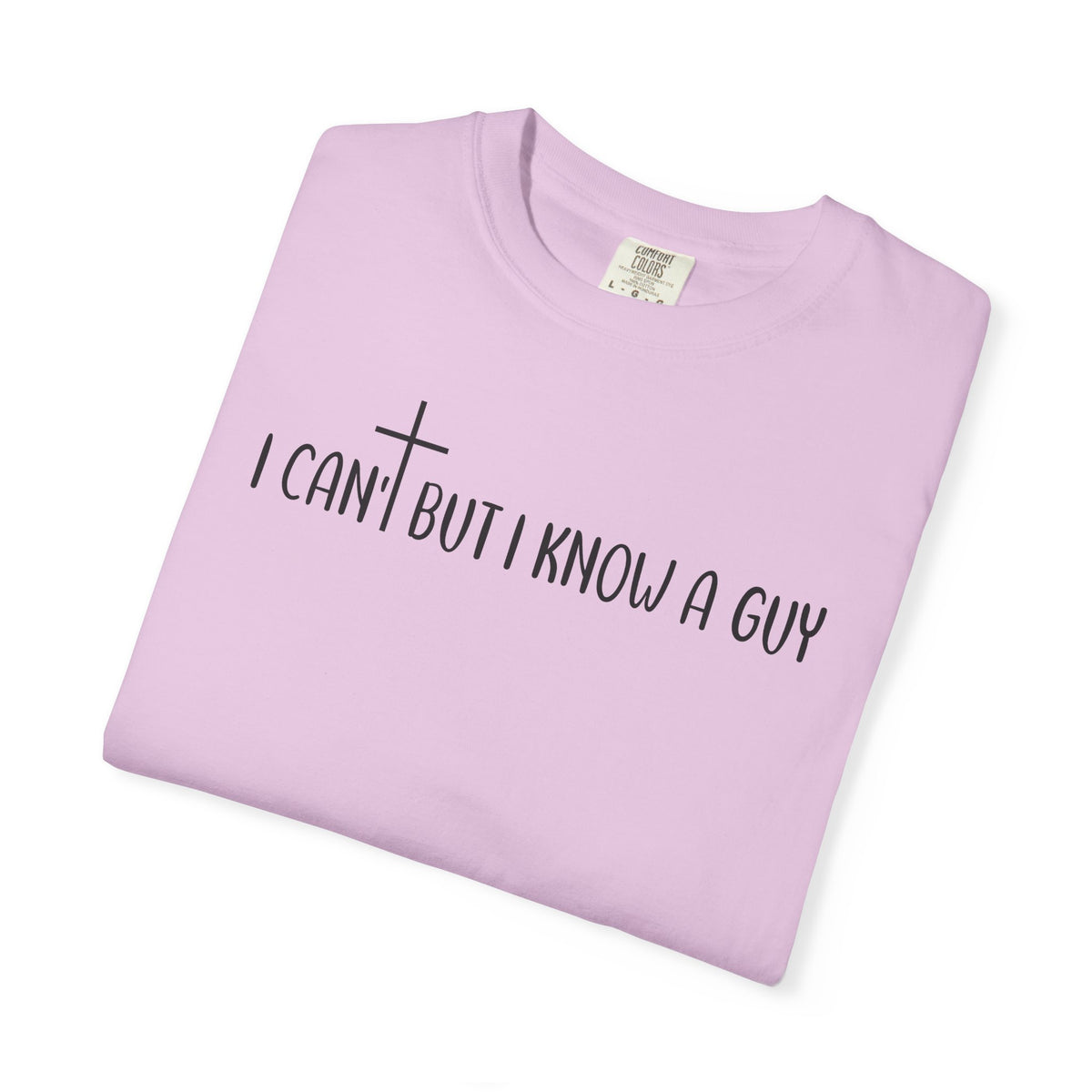 I Can't But I Know a Guy - Jesus - Comfort Colors | Trendy Men's and Women's T-Shirt. Direct to Garment. Printed & Shipped in the USA. Unisex Sizes.