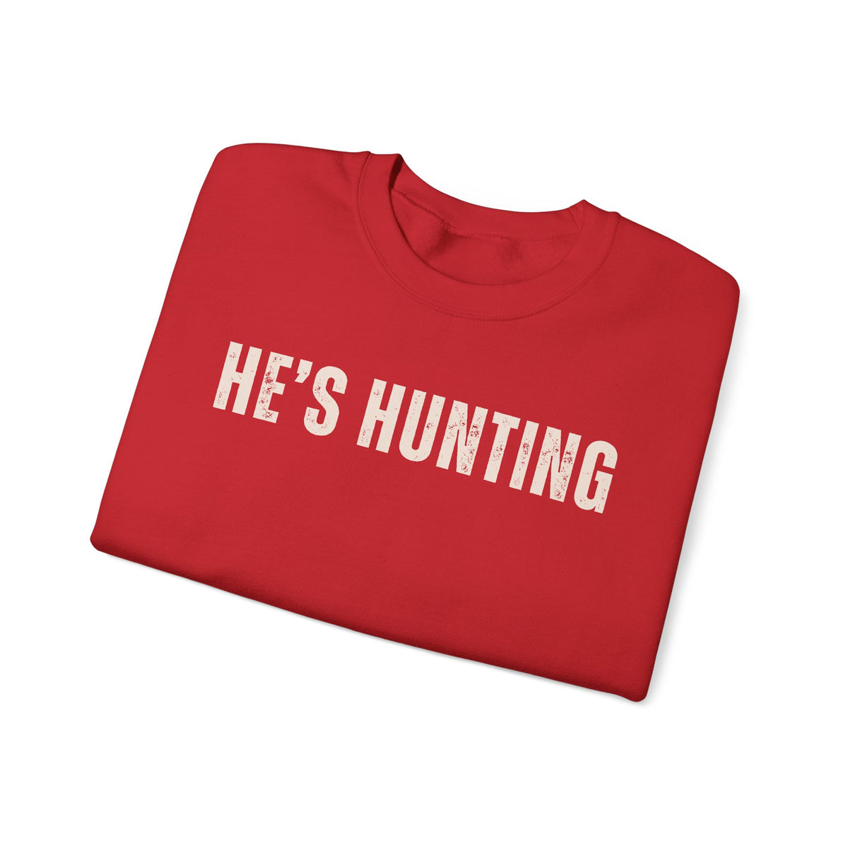 He's Hunting - Distressed – Gildan Heavy Blend | Trendy Women’s Soft Sweatshirt. Direct to Garment. Printed & Shipped in the USA. Unisex Sizes.