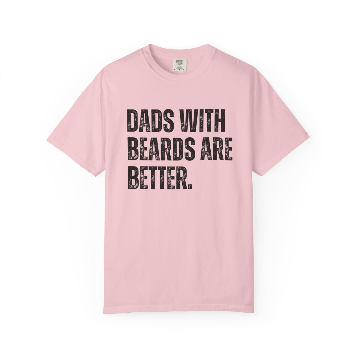 Dads With Beards Are Better - Distressed - Comfort Colors | Trendy Men's T-Shirt. Direct to Garment. Printed & Shipped in the USA. Unisex Sizes.