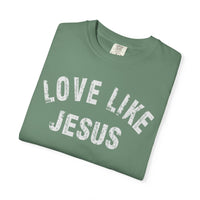 Love Like Jesus - Comfort Colors | Trendy Men's and Women's T-Shirt. Direct to Garment. Printed & Shipped in the USA. Unisex Sizes.