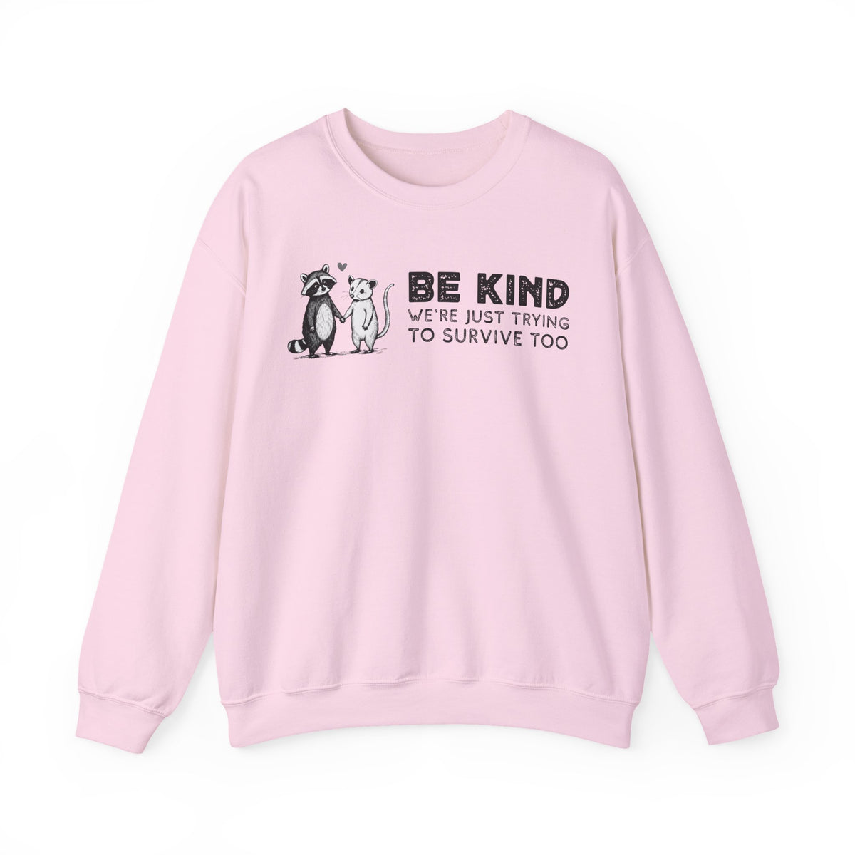 Be Kind. We're Just Trying To Survive Too. Possum. Raccoon. *This Shirt Saves Lives* – Gildan Heavy Blend | Trendy Men's and Women's Soft Sweatshirt. Direct to Garment. Printed & Shipped in the USA. Unisex Sizes.