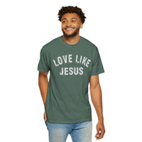 Love Like Jesus - Comfort Colors | Trendy Men's and Women's T-Shirt. Direct to Garment. Printed & Shipped in the USA. Unisex Sizes.