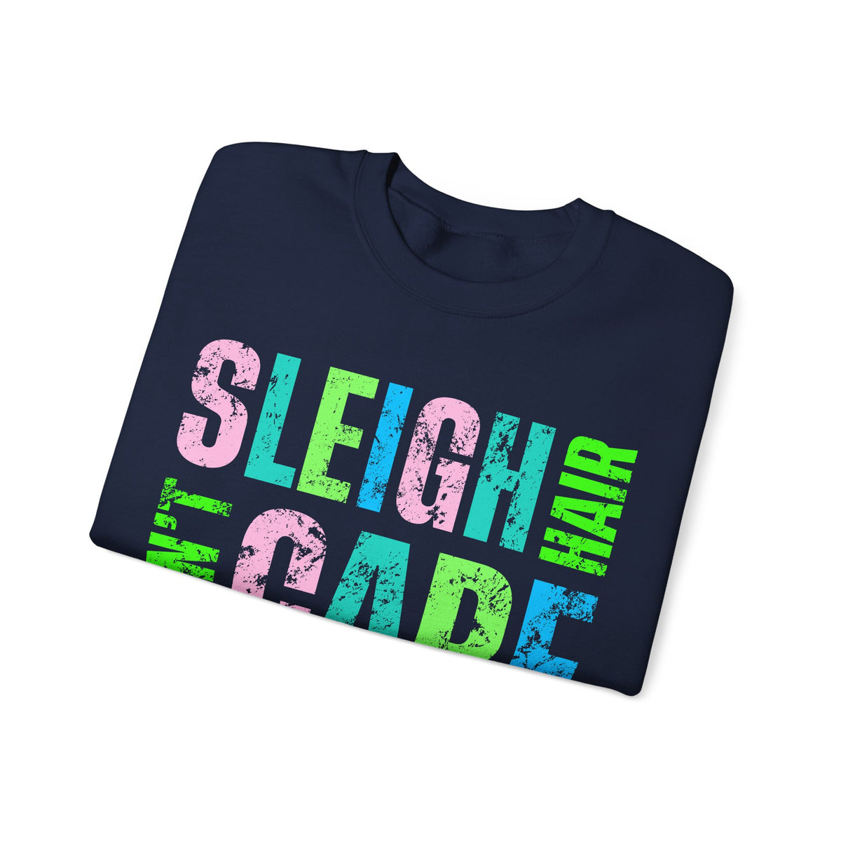 Sleigh Hair Don’t Care, Funny Christmas Graphic Tee – Gildan Heavy Blend | Trendy Women’s Soft Sweatshirt. Direct to Garment. Printed & Shipped in the USA. Unisex Sizes.
