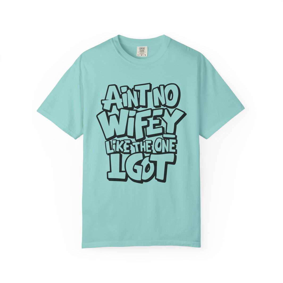 Ain't No Wifey Like The One I Got - Comfort Colors | Trendy Men's T-Shirt. Direct to Garment. Printed & Shipped in the USA. Unisex Sizes.