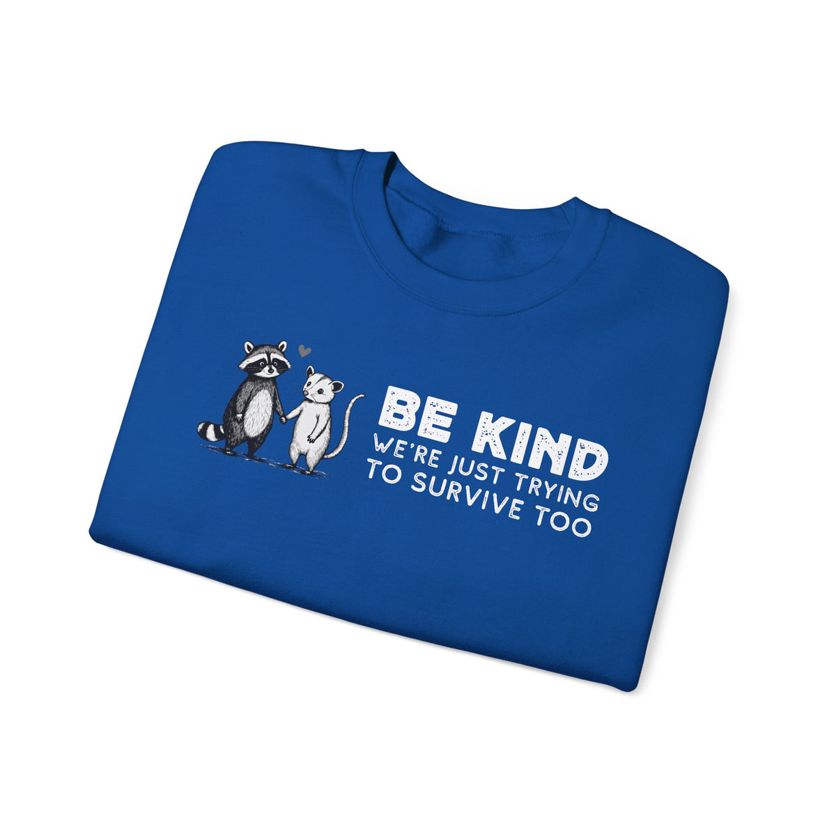 Be Kind. We're Just Trying To Survive Too. Possum. Raccoon. *This Shirt Saves Lives* – Gildan Heavy Blend | Trendy Men's and Women's Soft Sweatshirt. Direct to Garment. Printed & Shipped in the USA. Unisex Sizes.