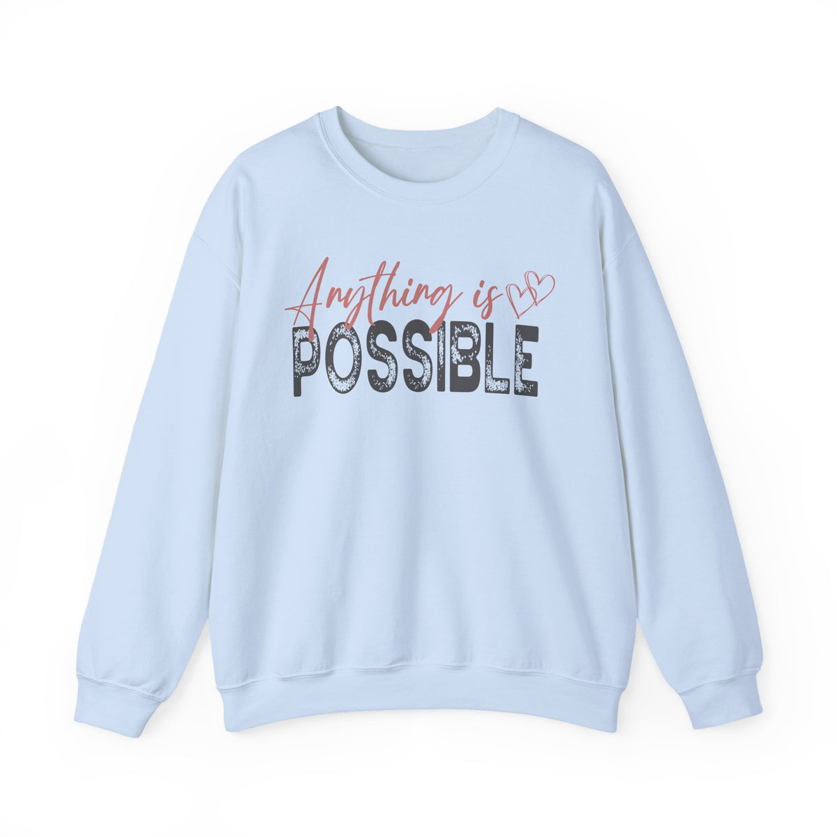 Anything Is Possible – Gildan Heavy Blend | Trendy Women’s Soft Sweatshirt. Direct to Garment. Printed & Shipped in the USA. Unisex Sizes.