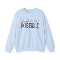 Anything Is Possible – Gildan Heavy Blend | Trendy Women’s Soft Sweatshirt. Direct to Garment. Printed & Shipped in the USA. Unisex Sizes.