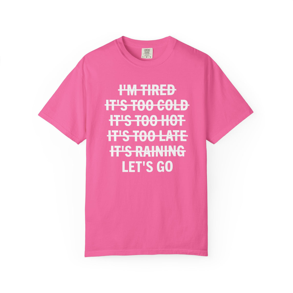 No Excuses, Let's Go - Comfort Colors | Trendy Men's and Women's T-Shirt. Direct to Garment. Printed & Shipped in the USA. Unisex Sizes.
