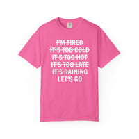 No Excuses, Let's Go - Comfort Colors | Trendy Men's and Women's T-Shirt. Direct to Garment. Printed & Shipped in the USA. Unisex Sizes.