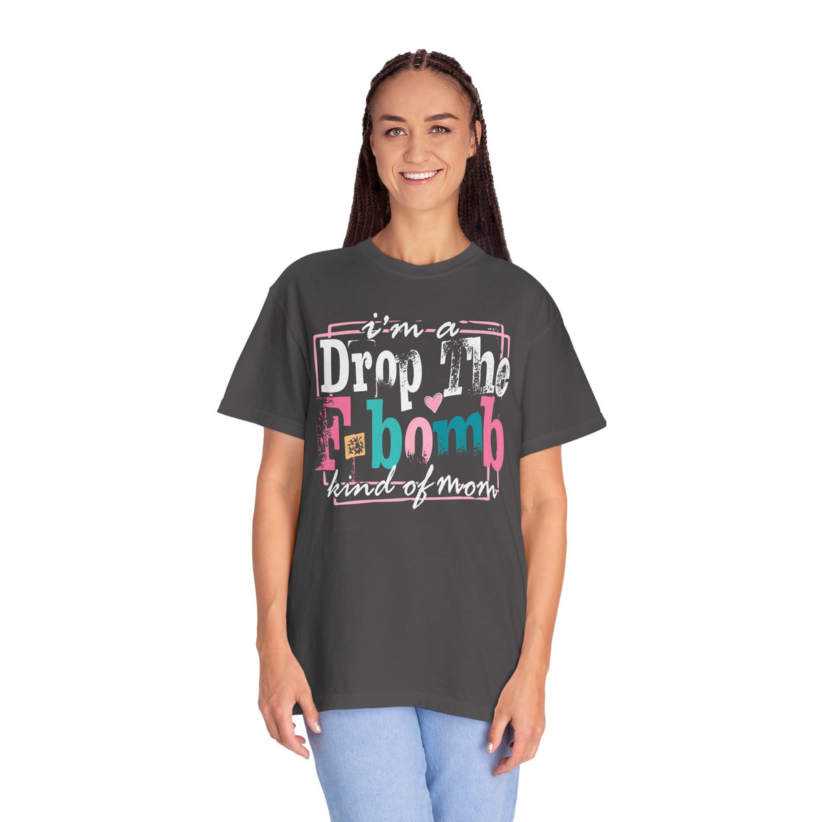 I'm A Drop The F-Bomb Mom Funny - Comfort Colors | Trendy Women's T-Shirt. Direct to Garment. Printed & Shipped in the USA. Unisex Sizes.