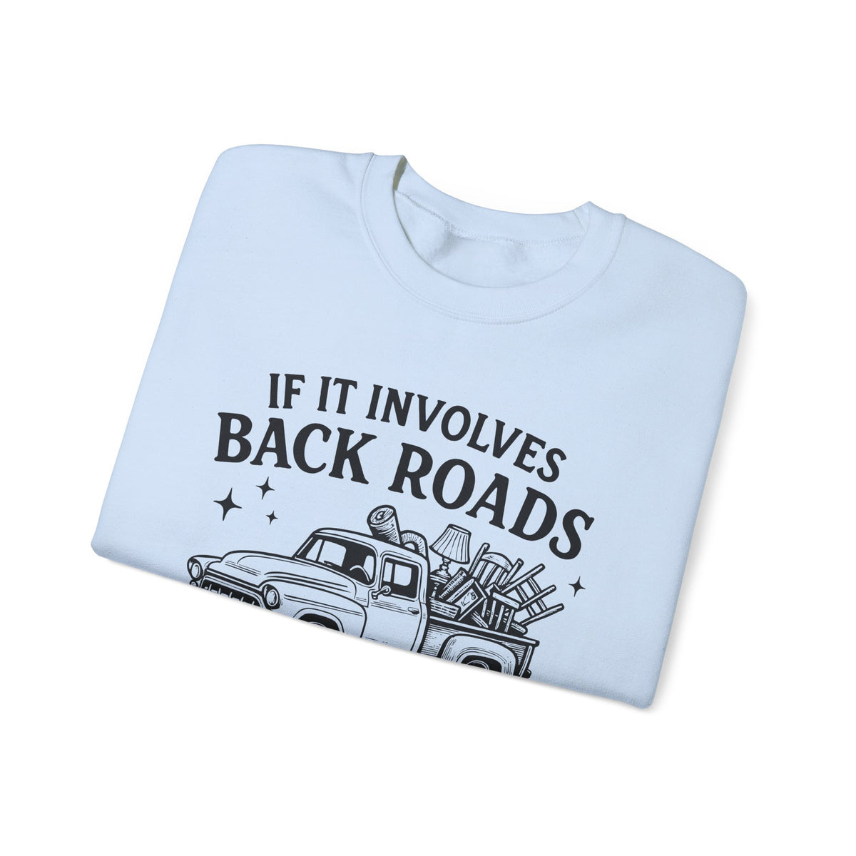 If It Involves Back Roads, Flea Markets and Junkin' Count Me In – Gildan Heavy Blend | Trendy Women’s and Men's Soft Sweatshirt. Direct to Garment. Printed & Shipped in the USA. Unisex Sizes.