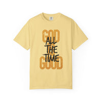 God is Good All The Time - Comfort Colors | Trendy Women's and Men's T-Shirt. Direct to Garment. Printed & Shipped in the USA. Unisex Sizes.