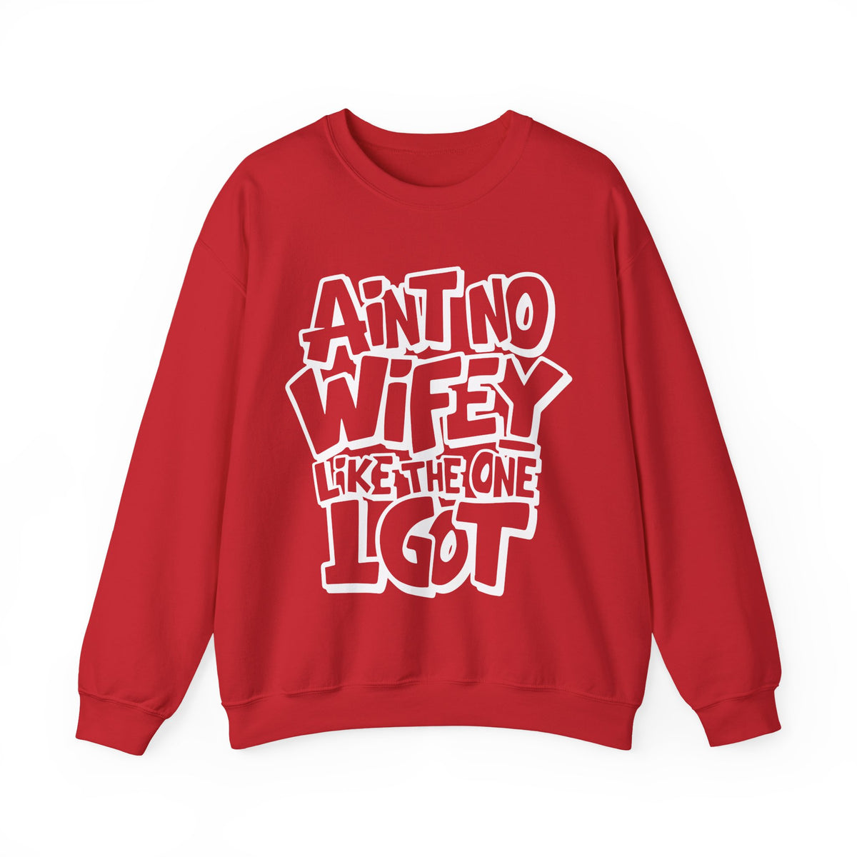 Ain't No Wifey Like The One I Got – Gildan Heavy Blend | Trendy Men's Soft Sweatshirt. Direct to Garment. Printed & Shipped in the USA. Unisex Sizes.