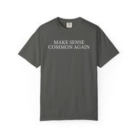 Make Sense Common Again - Comfort Colors | Trendy Men's and Women's T-Shirt. Direct to Garment. Printed & Shipped in the USA. Unisex Sizes.