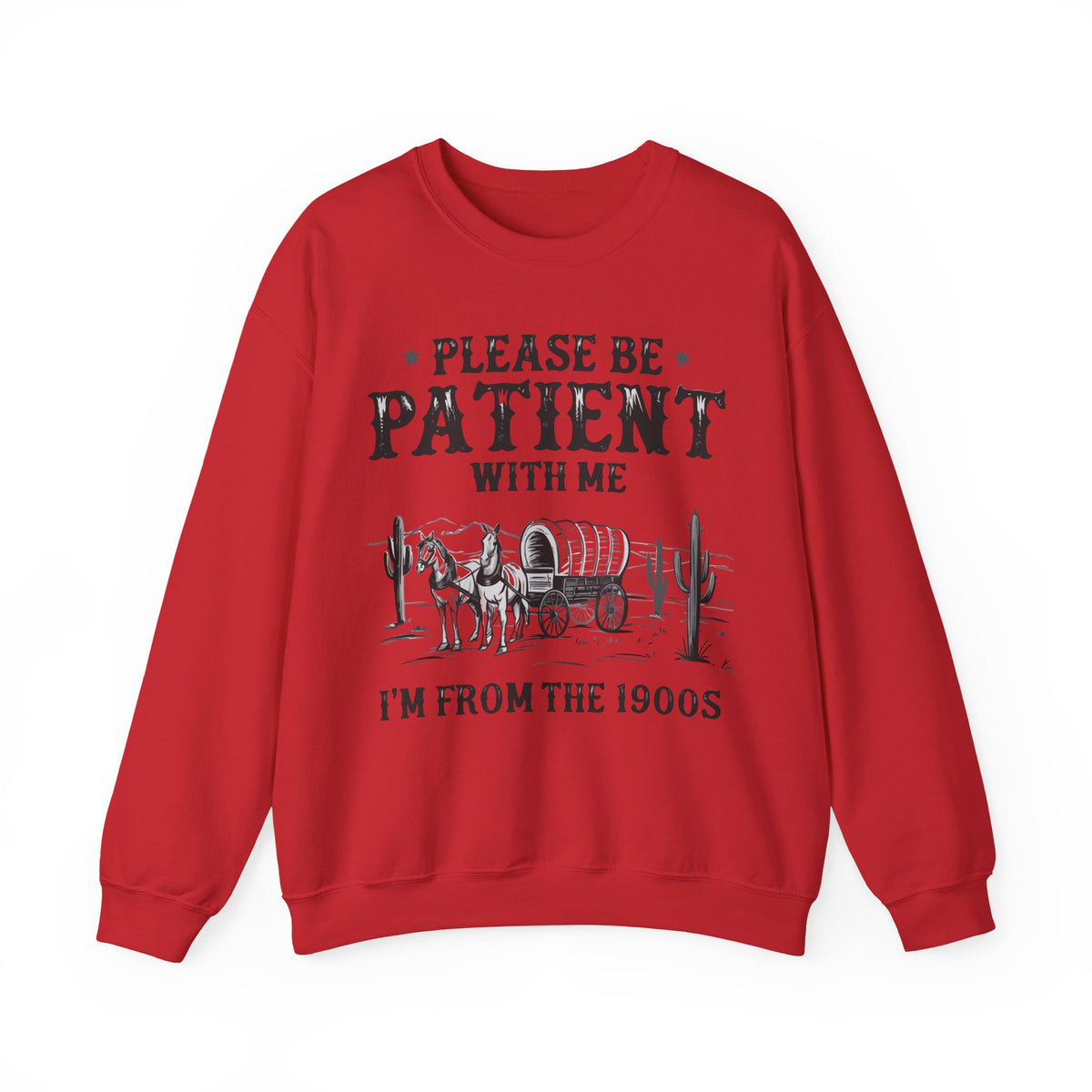 Please Be Patient, 1900's Vintage – Gildan Heavy Blend | Trendy Women’s and Men's Soft Sweatshirt. Direct to Garment. Printed & Shipped in the USA. Unisex Sizes.