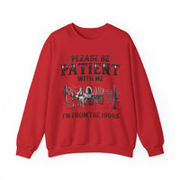 Please Be Patient, 1900's Vintage – Gildan Heavy Blend | Trendy Women’s and Men's Soft Sweatshirt. Direct to Garment. Printed & Shipped in the USA. Unisex Sizes.