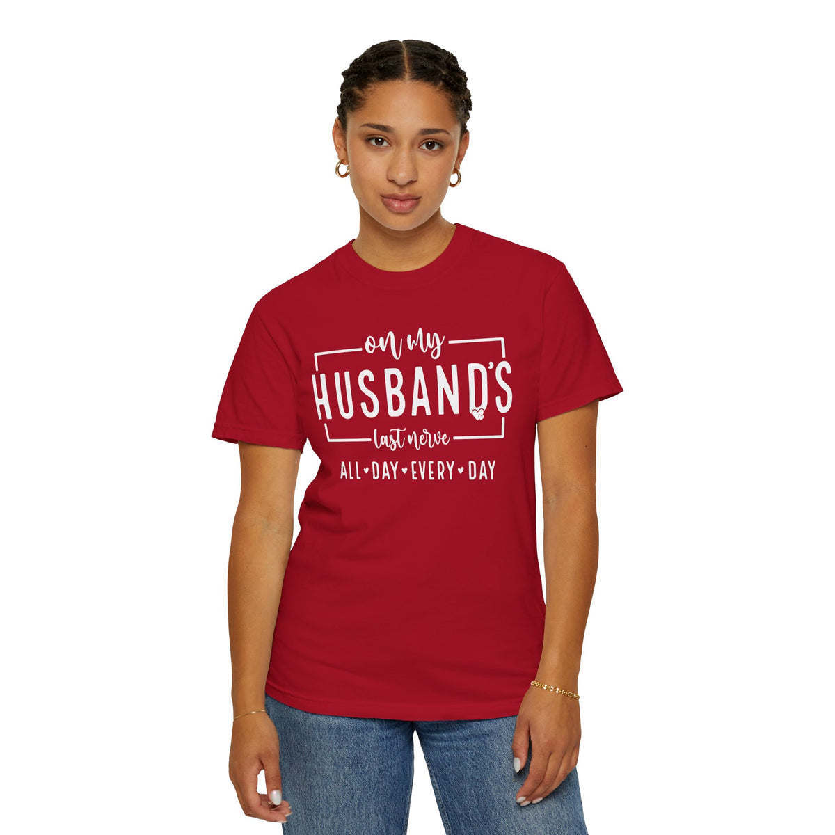 On My Husband's Last Nerve All Day Every Day - Comfort Colors | Trendy Women's T-Shirt. Direct to Garment. Printed & Shipped in the USA. Unisex Sizes.