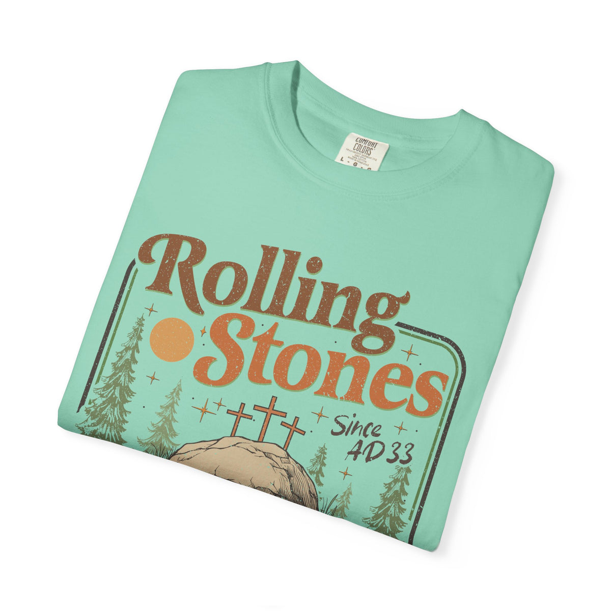 Rolling Stones "Since AD 33" Easter Empty Tomb Christian - Comfort Colors | Trendy Men's and Women's T-Shirt. Direct to Garment. Printed & Shipped in the USA. Unisex Sizes.