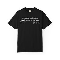 Probably Just Gonna Jingle Some Of The Way I'm Tired - Comfort Colors | Trendy Women's and Men's T-Shirt. Direct to Garment. Printed & Shipped in the USA. Unisex Sizes.