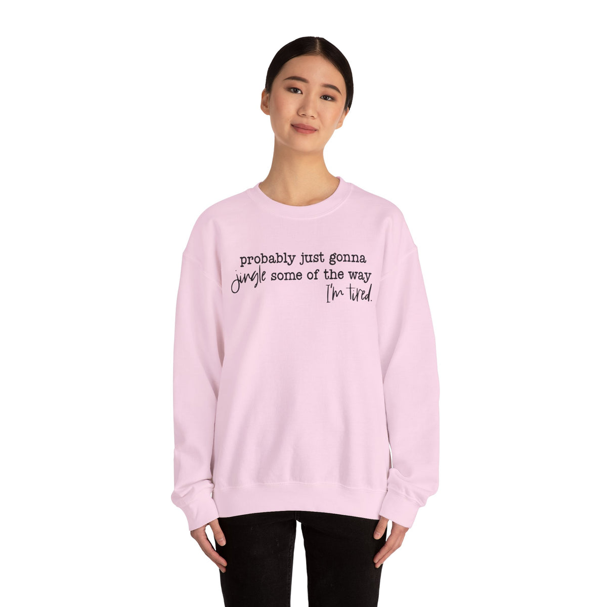Probably Just Gonna Jingle Some Of The Way I'm Tired – Gildan Heavy Blend | Trendy Men's and Women’s Soft Sweatshirt. Direct to Garment. Printed & Shipped in the USA. Unisex Sizes.