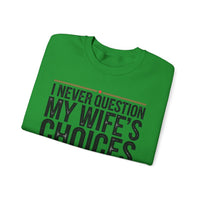 I Never Question My Wife’s Choices, I’m One of Them - Distressed – Gildan Heavy Blend | Trendy Men's Soft Sweatshirt. Direct to Garment. Printed & Shipped in the USA. Unisex Sizes.