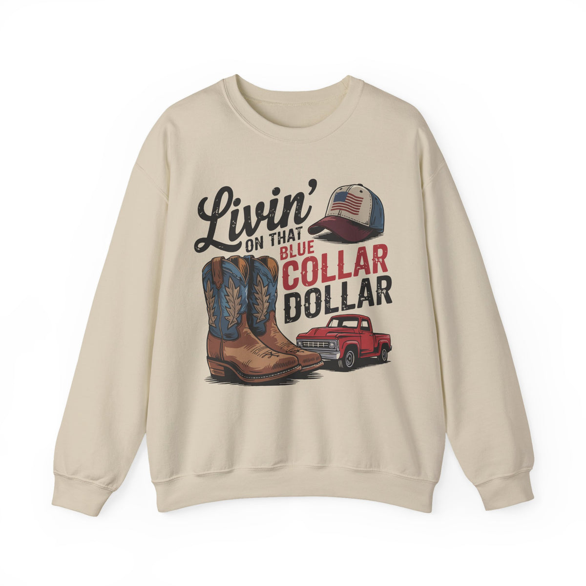 Livin' on That Blue Collar Dollar, Boots and Work Truck – Gildan Heavy Blend | Trendy Men's and Women’s Soft Sweatshirt. Direct to Garment. Printed & Shipped in the USA. Unisex Sizes.