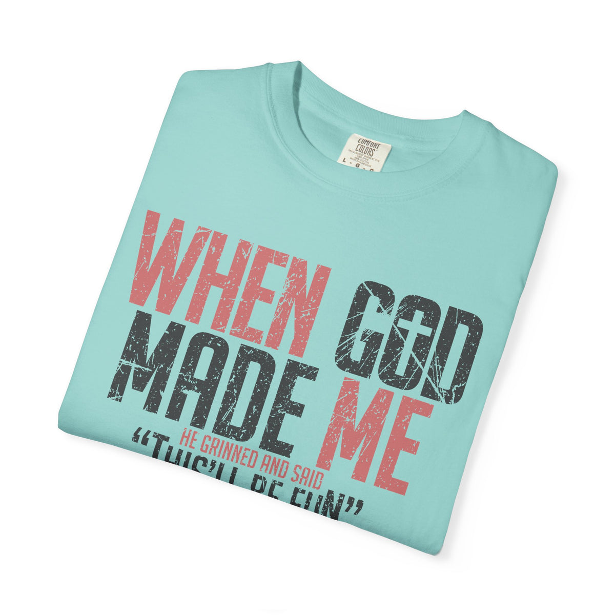 When God Made Me "This'll Be Fun" Christian Faith - Comfort Colors | Trendy Women's T-Shirt. Direct to Garment. Printed & Shipped in the USA. Unisex Sizes.