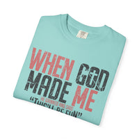 When God Made Me "This'll Be Fun" Christian Faith - Comfort Colors | Trendy Women's T-Shirt. Direct to Garment. Printed & Shipped in the USA. Unisex Sizes.
