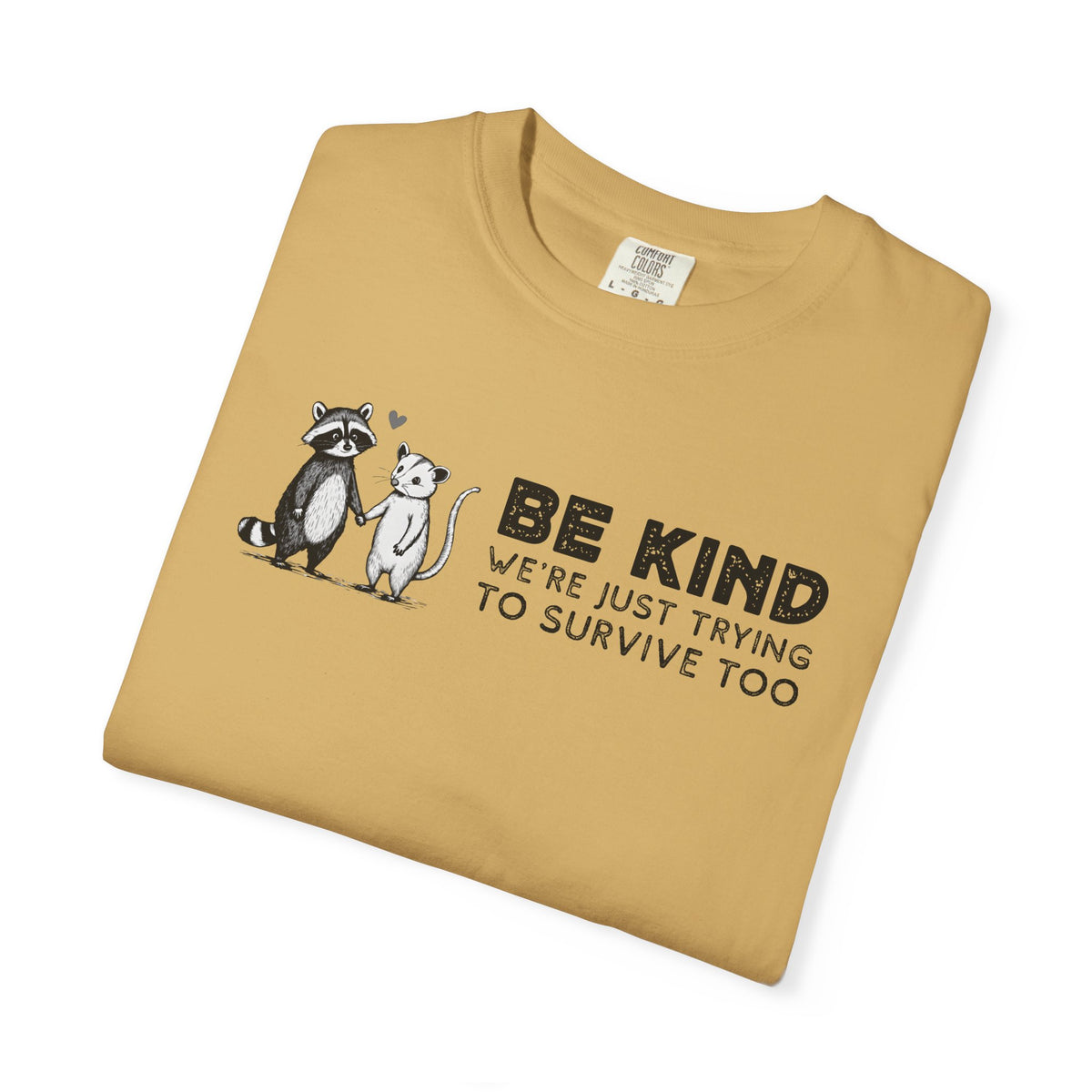 Be Kind We're Just Trying To Survive Too - Possum Raccoon *This Shirt Saves Lives* - Comfort Colors | Trendy Unisex T-Shirt. Direct to Garment. Printed & Shipped in the USA. Unisex Sizes.