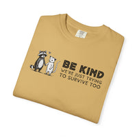 Be Kind We're Just Trying To Survive Too - Possum Raccoon *This Shirt Saves Lives* - Comfort Colors | Trendy Unisex T-Shirt. Direct to Garment. Printed & Shipped in the USA. Unisex Sizes.