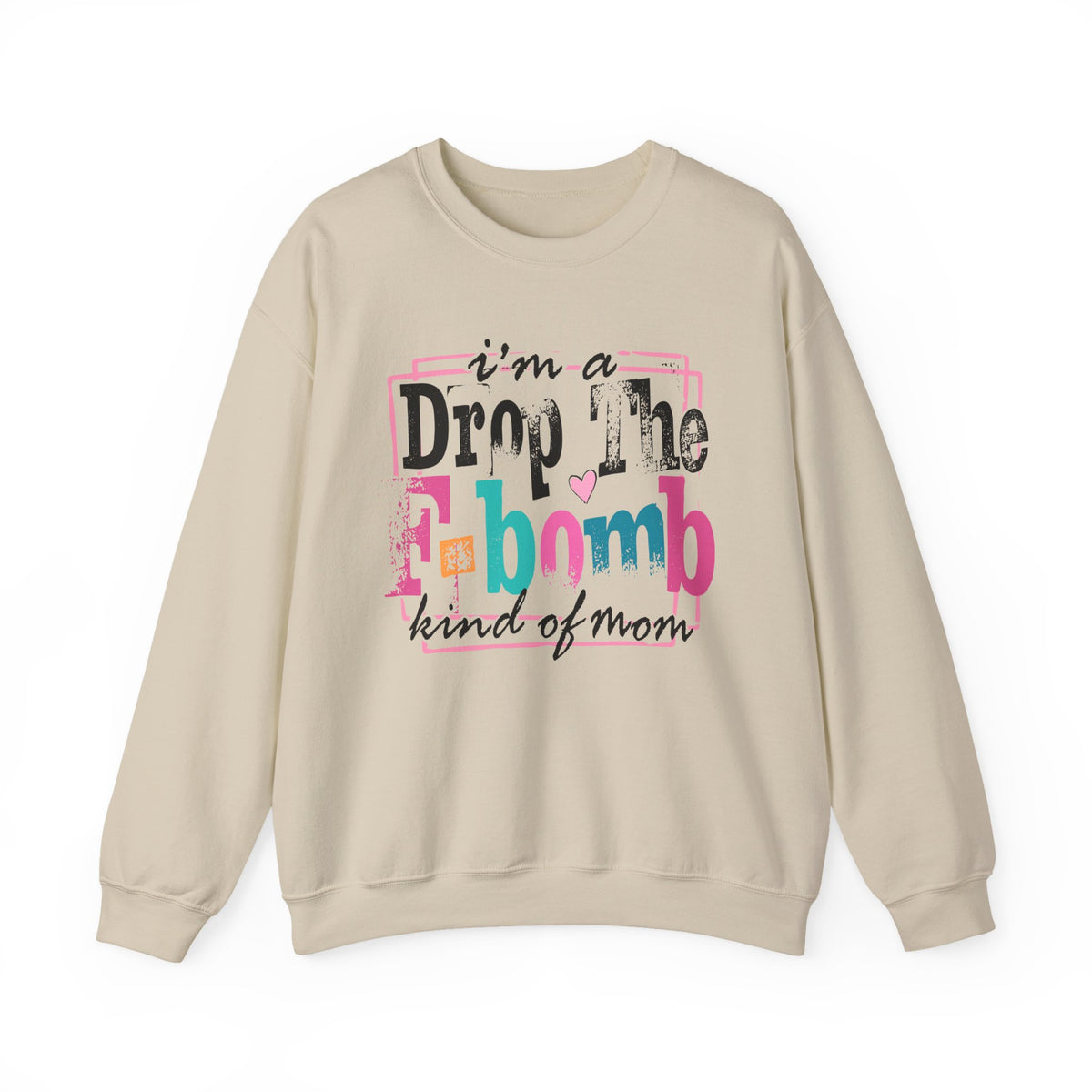 I'm A Drop The F Bomb Kind Of Mom Funny – Gildan Heavy Blend | Trendy Women’s Soft Sweatshirt. Direct to Garment. Printed & Shipped in the USA. Unisex Sizes.