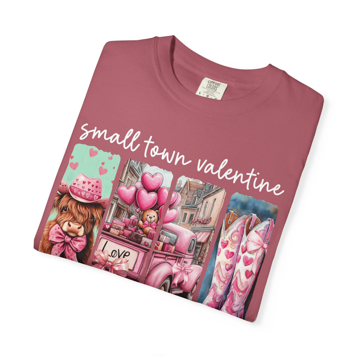 Small Town Valentine - Comfort Colors | Trendy Women's T-Shirt. Direct to Garment. Printed & Shipped in the USA. Unisex Sizes.