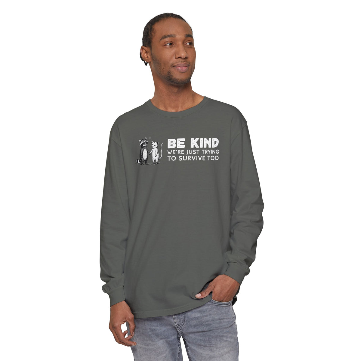 Be Kind. We're Just Trying To Survive Too. Possum. Raccoon. *This Shirt Saves Lives* - Comfort Colors | Trendy Women's and Men's Long Sleeve T-Shirt. Direct to Garment. Printed & Shipped in the USA. Unisex Sizes.