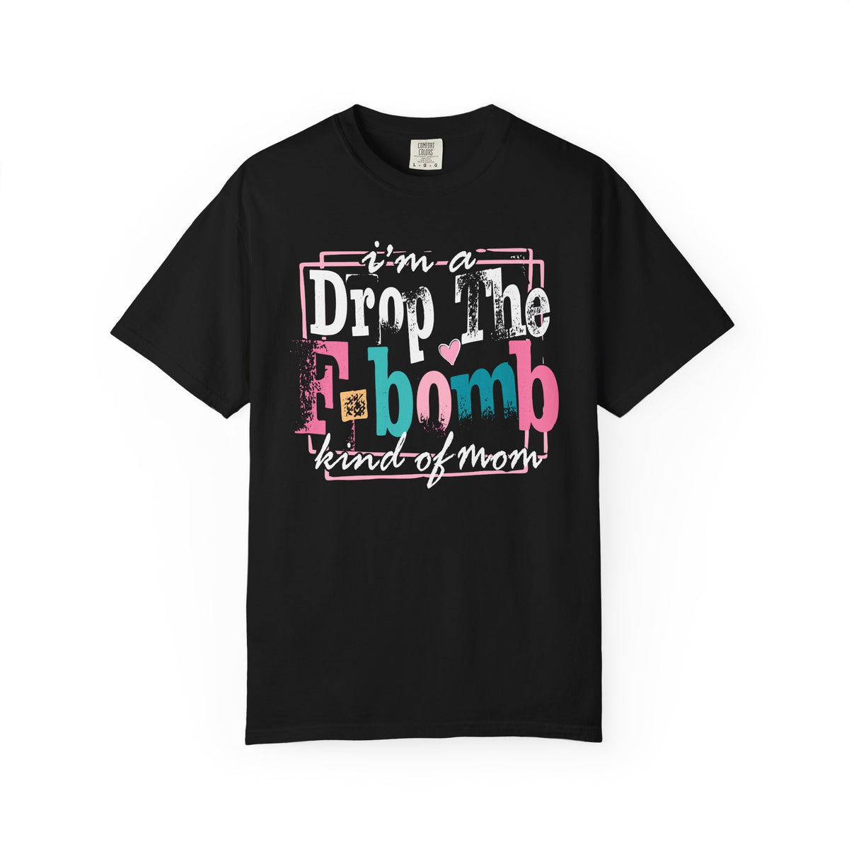 I'm A Drop The F-Bomb Mom Funny - Comfort Colors | Trendy Women's T-Shirt. Direct to Garment. Printed & Shipped in the USA. Unisex Sizes.