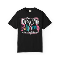 I'm A Drop The F-Bomb Mom Funny - Comfort Colors | Trendy Women's T-Shirt. Direct to Garment. Printed & Shipped in the USA. Unisex Sizes.