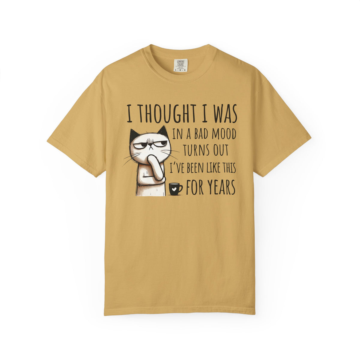 I Thought I Was In A Bad Mood, Grumpy Cat - Comfort Colors | Trendy Men's and Women's T-Shirt. Direct to Garment. Printed & Shipped in the USA. Unisex Sizes.