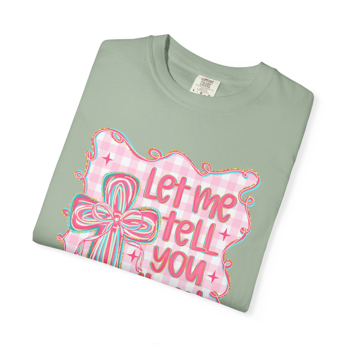 Let Me Tell You About My Jesus, Pink and Green - Comfort Colors | Trendy Women's T-Shirt. Direct to Garment. Printed & Shipped in the USA. Unisex Sizes.