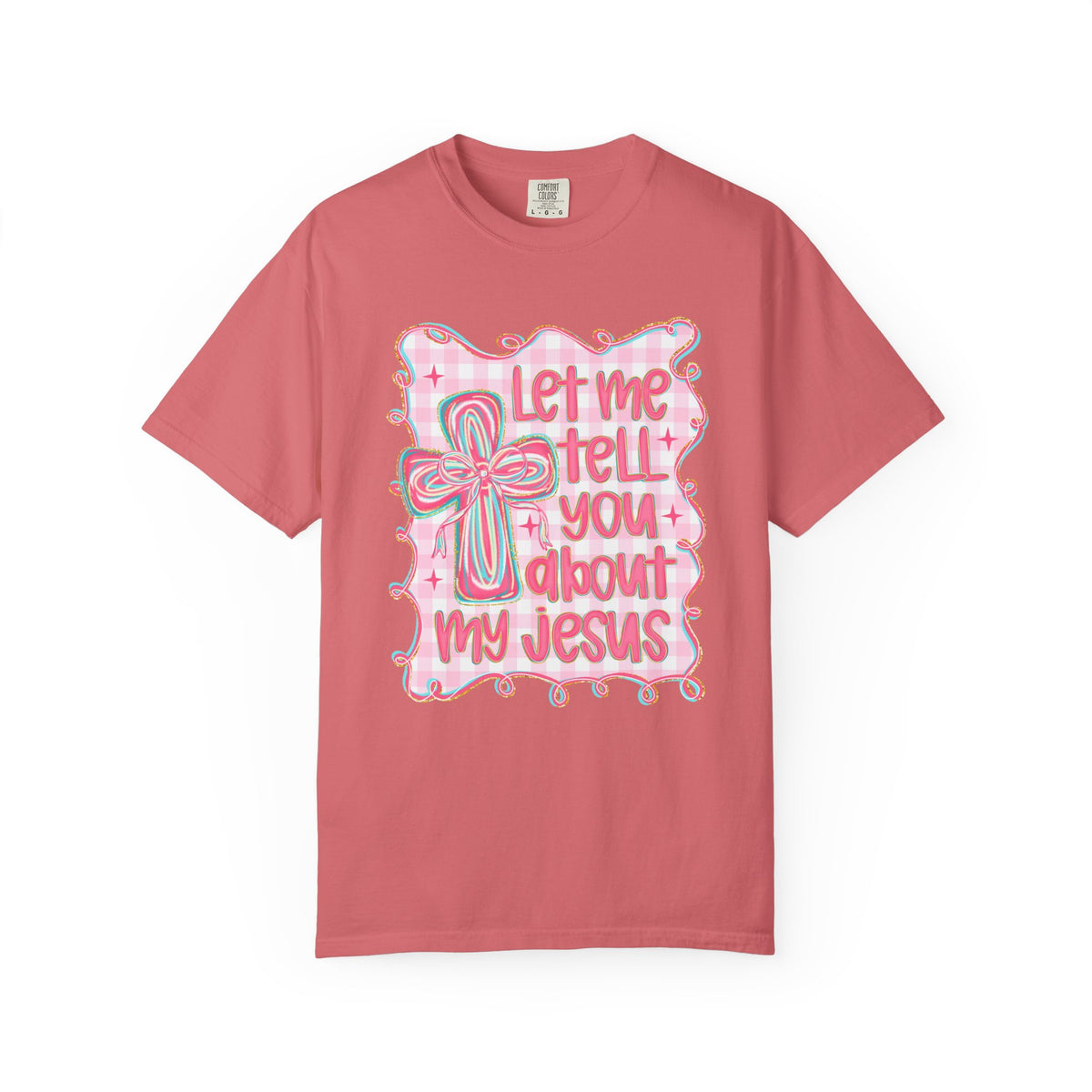 Let Me Tell You About My Jesus, Pink and Green - Comfort Colors | Trendy Women's T-Shirt. Direct to Garment. Printed & Shipped in the USA. Unisex Sizes.