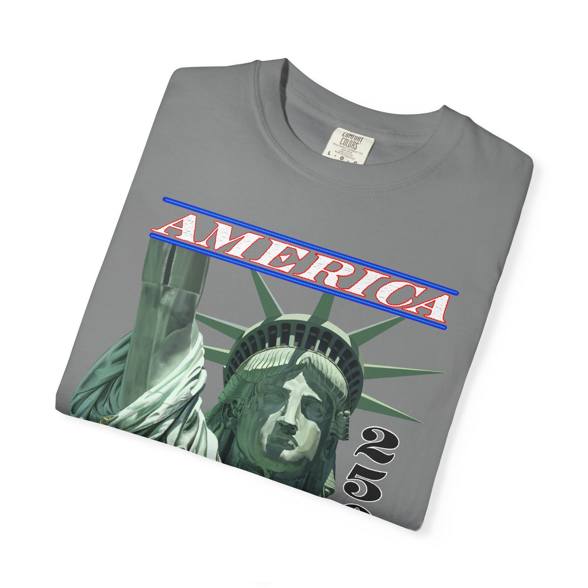America's 250th Birthday, Statue of Liberty - Comfort Colors | Trendy Men's and Women's T-Shirt. Direct to Garment. Printed & Shipped in the USA. Unisex Sizes.