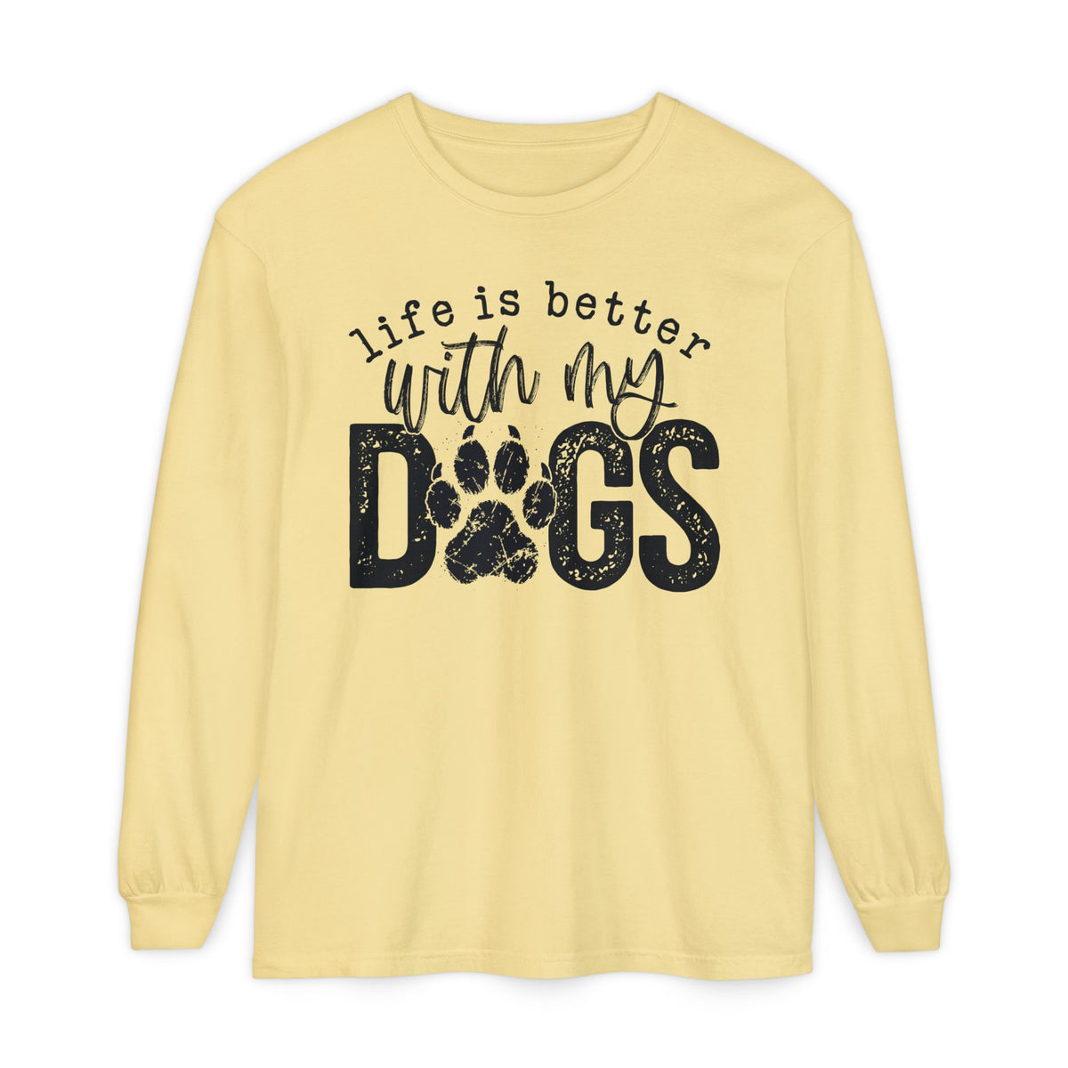 Life Is Better With My Dogs, Distressed - Comfort Colors | Trendy Women's and Men's Long Sleeve T-Shirt. Direct to Garment. Printed & Shipped in the USA. Unisex Sizes.