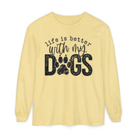 Life Is Better With My Dogs, Distressed - Comfort Colors | Trendy Women's and Men's Long Sleeve T-Shirt. Direct to Garment. Printed & Shipped in the USA. Unisex Sizes.