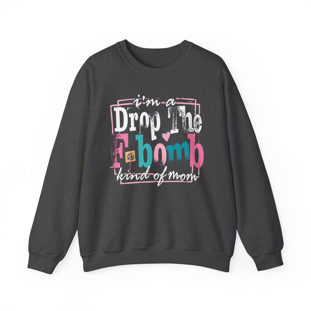 I'm A Drop The F Bomb Kind Of Mom Funny – Gildan Heavy Blend | Trendy Women’s Soft Sweatshirt. Direct to Garment. Printed & Shipped in the USA. Unisex Sizes.