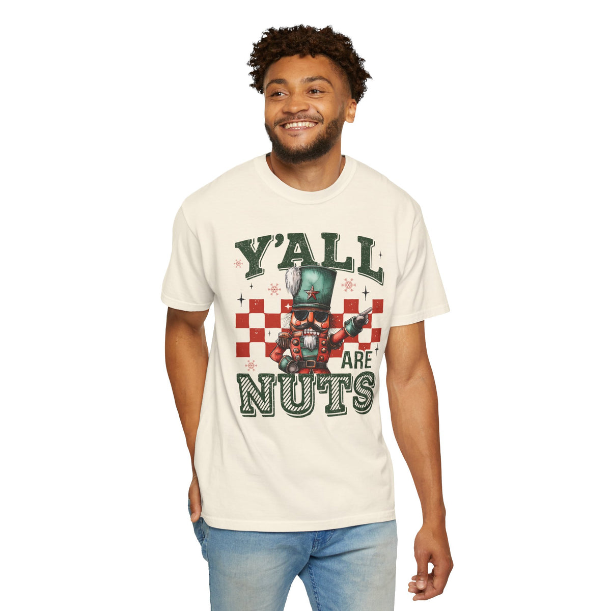 Y'all Are Nuts Nutcracker - Comfort Colors | Trendy Women's and Men's T-Shirt. Direct to Garment. Printed & Shipped in the USA. Unisex Sizes.