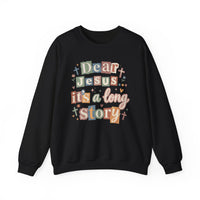 Dear Jesus, Long Story – Gildan Heavy Blend | Trendy Women’s Soft Sweatshirt. Direct to Garment. Printed & Shipped in the USA. Unisex Sizes.